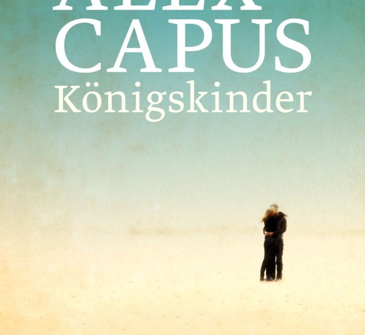 Buchempfehlung von Elisabeth Sternberg. Heute: Alex Capus, Königskinder